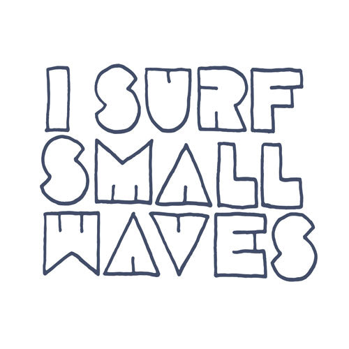 I Surf Small Waves Surf Art for Licensing