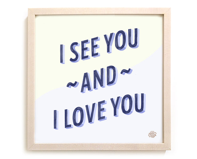 I See You And I Love You Art Print