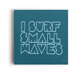 I Surf Small Waves Canvas Print