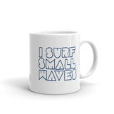 I Surf Small Waves Mug