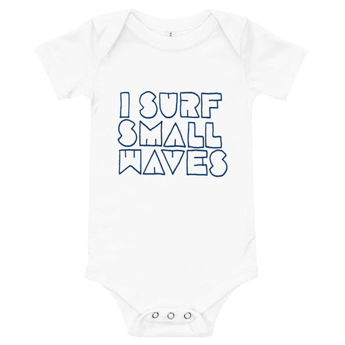 I Surf Small Waves Infant Onesie