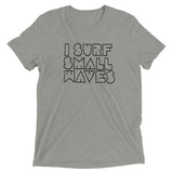 I Surf Small Waves Men's T-Shirt